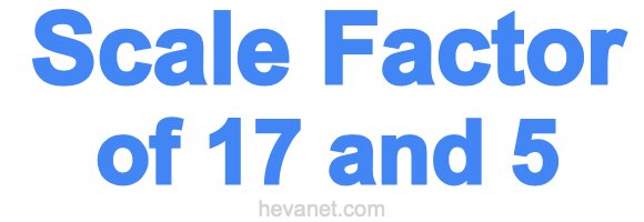 Scale Factor of 17 and 5 Scale Factor of 17 and 5