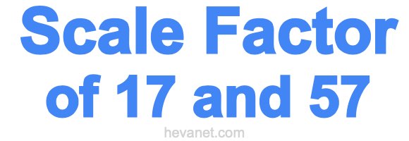 Scale Factor of 17 and 57 Scale Factor of 17 and 57