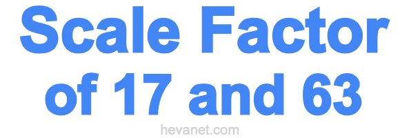 Scale Factor of 17 and 63 Scale Factor of 17 and 63