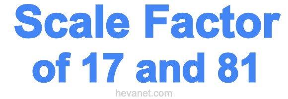 Scale Factor of 17 and 81 Scale Factor of 17 and 81