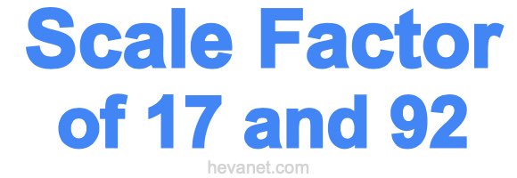Scale Factor of 17 and 92