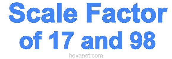 Scale Factor of 17 and 98