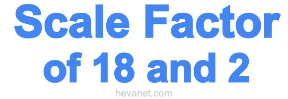 Scale Factor of 18 and 2
