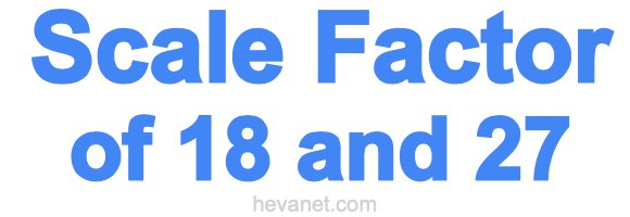 Scale Factor of 18 and 27