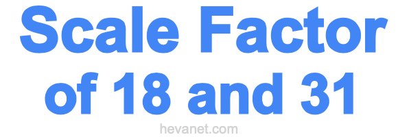 Scale Factor of 18 and 31 Scale Factor of 18 and 31
