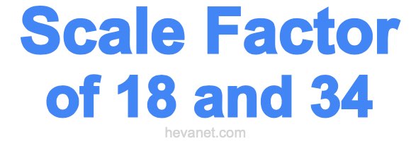 Scale Factor of 18 and 34 Scale Factor of 18 and 34