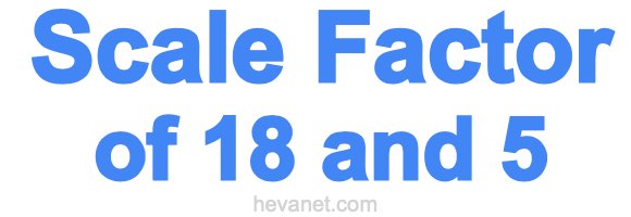 Scale Factor of 18 and 5 Scale Factor of 18 and 5