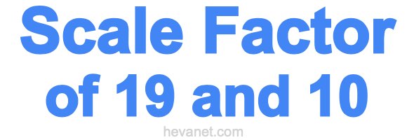 Scale Factor of 19 and 10 Scale Factor of 19 and 10