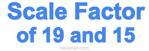 Scale Factor of 19 and 15 Scale Factor of 19 and 15