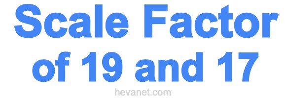Scale Factor of 19 and 17 Scale Factor of 19 and 17