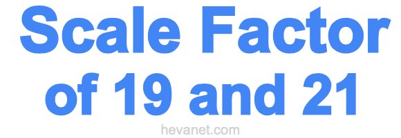 Scale Factor of 19 and 21 Scale Factor of 19 and 21