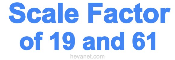 Scale Factor of 19 and 61 Scale Factor of 19 and 61