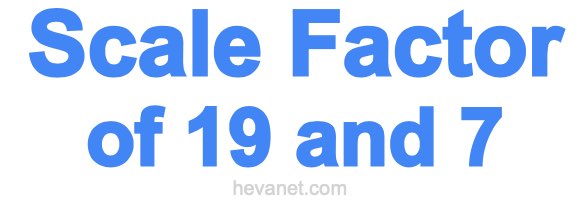 Scale Factor of 19 and 7 Scale Factor of 19 and 7