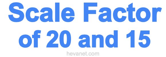 Scale Factor of 20 and 15 Scale Factor of 20 and 15