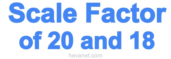 Scale Factor of 20 and 18 Scale Factor of 20 and 18