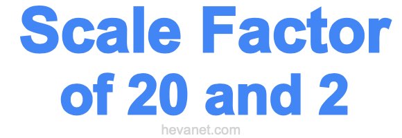 Scale Factor of 20 and 2 Scale Factor of 20 and 2