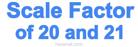 Scale Factor of 20 and 21 Scale Factor of 20 and 21