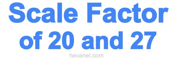 Scale Factor of 20 and 27 Scale Factor of 20 and 27