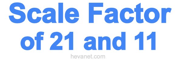 Scale Factor of 21 and 11 Scale Factor of 21 and 11