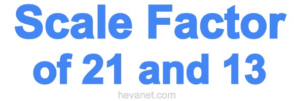 Scale Factor of 21 and 13 Scale Factor of 21 and 13