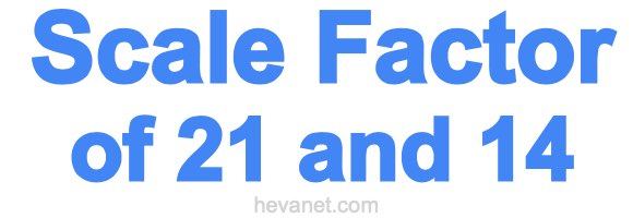 Scale Factor of 21 and 14 Scale Factor of 21 and 14