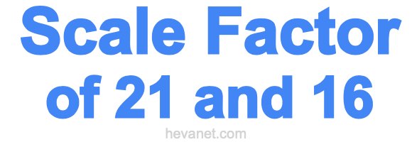 Scale Factor of 21 and 16 Scale Factor of 21 and 16