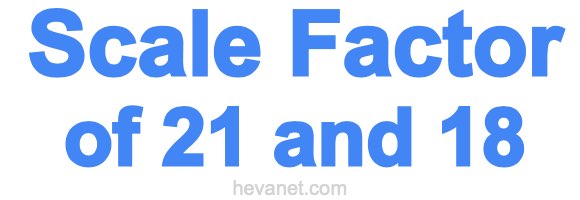Scale Factor of 21 and 18 Scale Factor of 21 and 18
