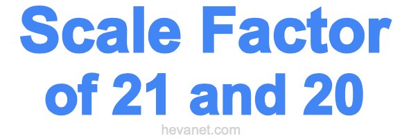 Scale Factor of 21 and 20 Scale Factor of 21 and 20