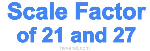 Scale Factor of 21 and 27 Scale Factor of 21 and 27