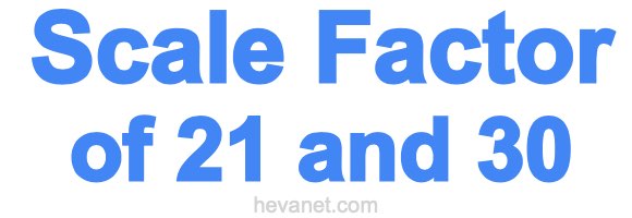 Scale Factor of 21 and 30 Scale Factor of 21 and 30