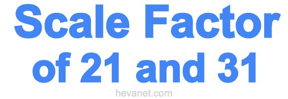Scale Factor of 21 and 31 Scale Factor of 21 and 31