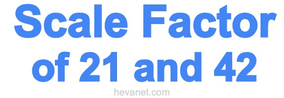 Scale Factor of 21 and 42 Scale Factor of 21 and 42