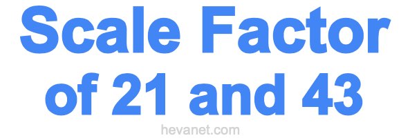 Scale Factor of 21 and 43 Scale Factor of 21 and 43