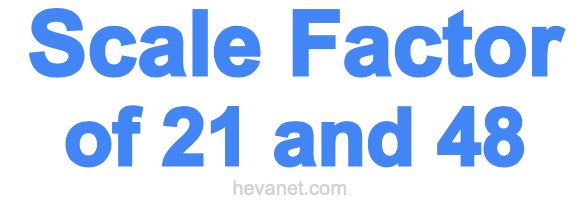 Scale Factor of 21 and 48 Scale Factor of 21 and 48