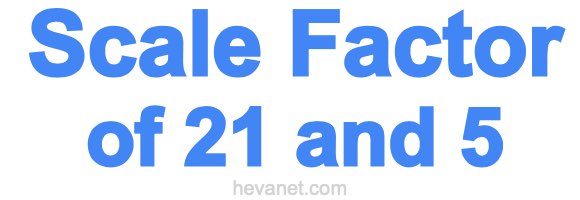 Scale Factor of 21 and 5 Scale Factor of 21 and 5