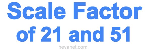 Scale Factor of 21 and 51 Scale Factor of 21 and 51