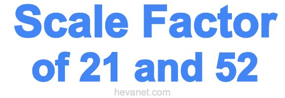Scale Factor of 21 and 52 Scale Factor of 21 and 52