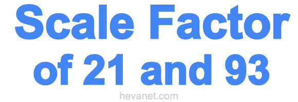 Scale Factor of 21 and 93 Scale Factor of 21 and 93
