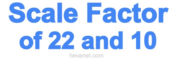 Scale Factor of 22 and 10 Scale Factor of 22 and 10
