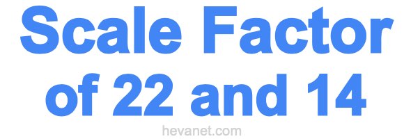 Scale Factor of 22 and 14 Scale Factor of 22 and 14