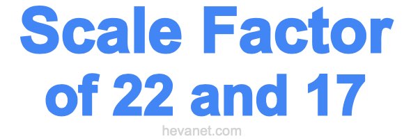 Scale Factor of 22 and 17 Scale Factor of 22 and 17