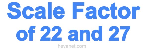 Scale Factor of 22 and 27