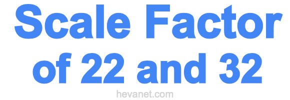 Scale Factor of 22 and 32