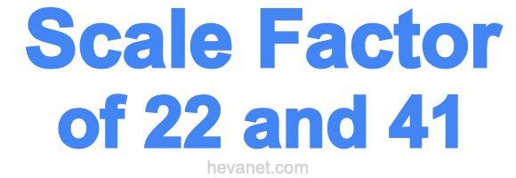 Scale Factor of 22 and 41