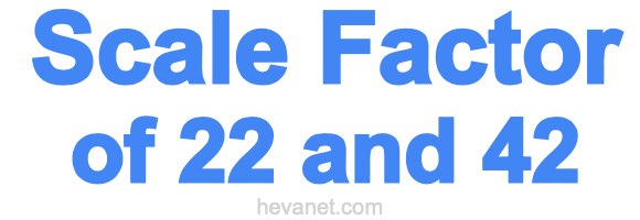 Scale Factor of 22 and 42