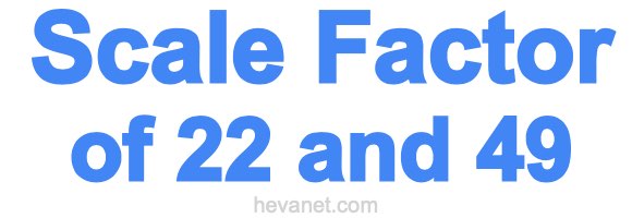 Scale Factor of 22 and 49 Scale Factor of 22 and 49