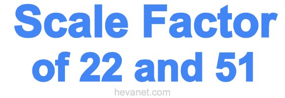 Scale Factor of 22 and 51 Scale Factor of 22 and 51