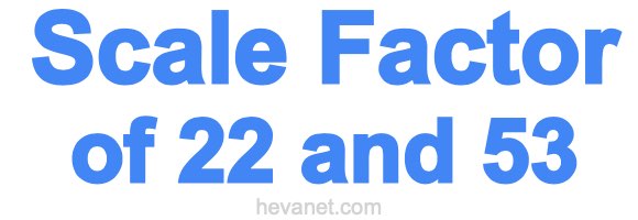Scale Factor of 22 and 53 Scale Factor of 22 and 53