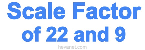 Scale Factor of 22 and 9 Scale Factor of 22 and 9