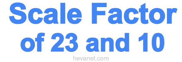 Scale Factor of 23 and 10 Scale Factor of 23 and 10